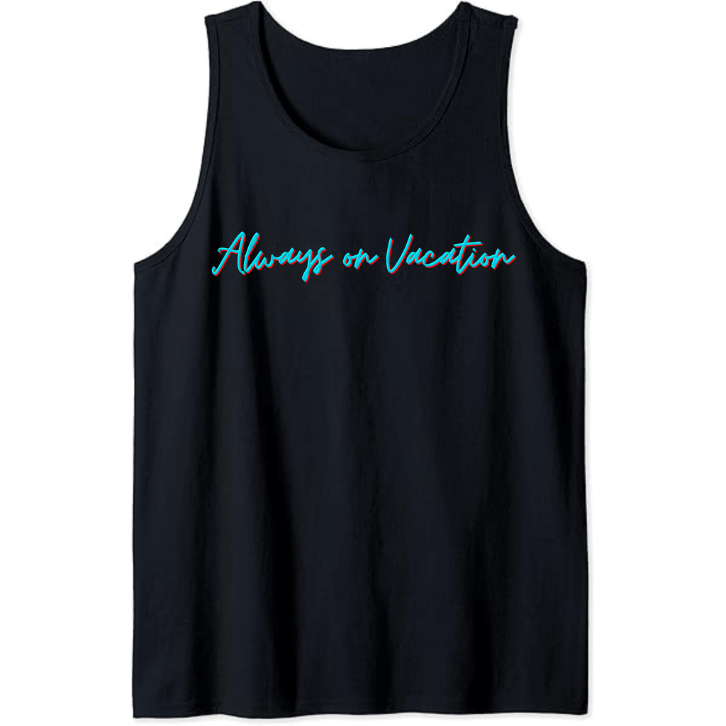 Always on Vacation Tank - Position - STXGifts
